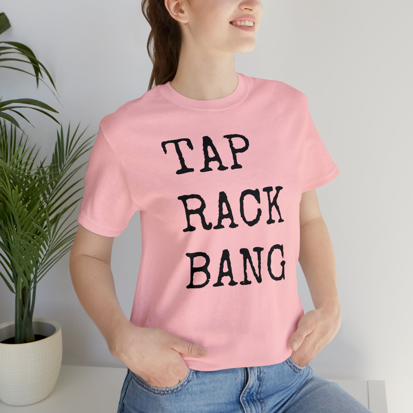 Tap, Rack, Bang