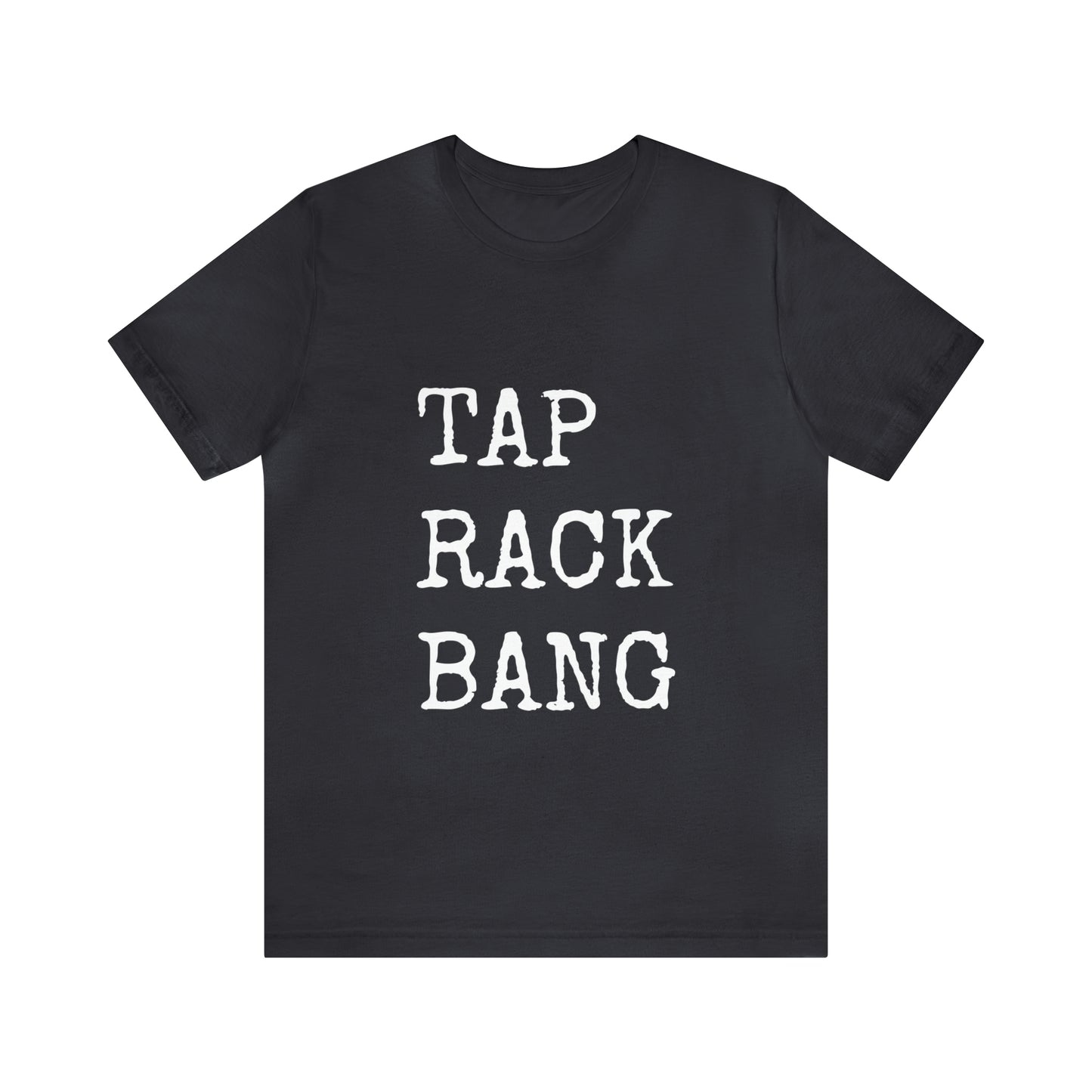 Tap, Rack, Bang